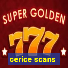 cerice scans